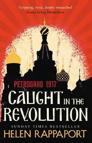 Caught in the Revolution: Petrograd, 1917 - Rappaport Helen