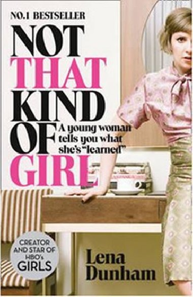 Not That Kind of Girl: A Young Woman Tells You What She´s "Learned" - Dunhamová Lena