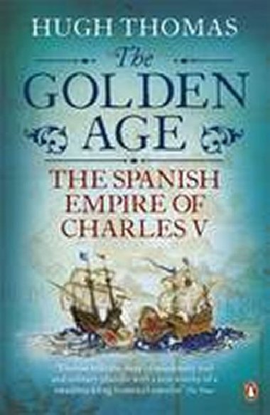 The Golden Age - The Spanish Empire of Charles V - Thomas Hugh