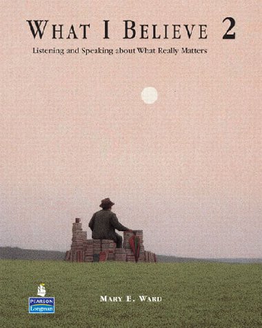 What I Believe 2: Listening and Speaking about What Really Matters - Ward Mary