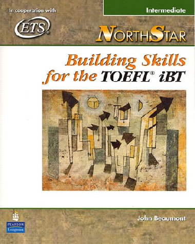 NorthStar Building Skills for the TOEFL iBT, Intermediate Student Book - Beaumont John