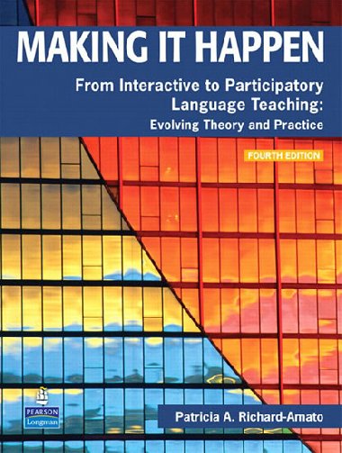 Making It Happen: From Interactive to Participatory Language Teaching -- Evolving Theory and Practice - Richard-Amato Patricia A.