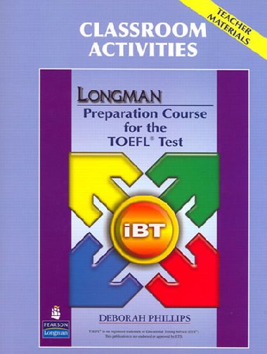 Longman Preparation Course for the TOEFL Test: iBT: Classroom Activities - Phillips Deborah
