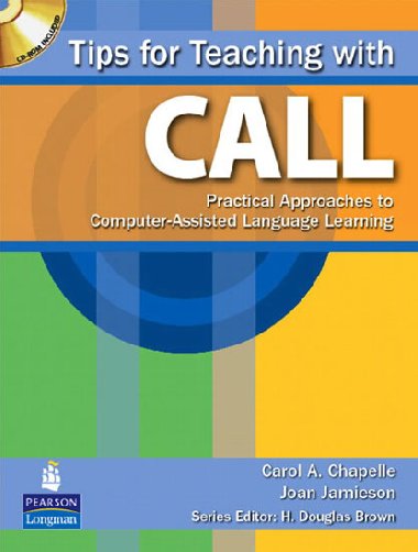 Tips for Teaching with CALL: Practical Approaches for Computer-Assisted Language Learning - Chapelle Carol