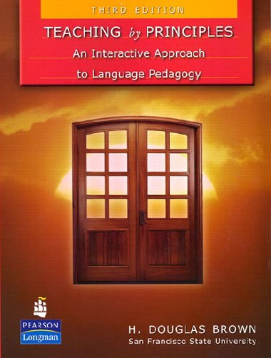 Teaching by Principles: An Interactive Approach to Language Pedagogy - Brown Douglas H.