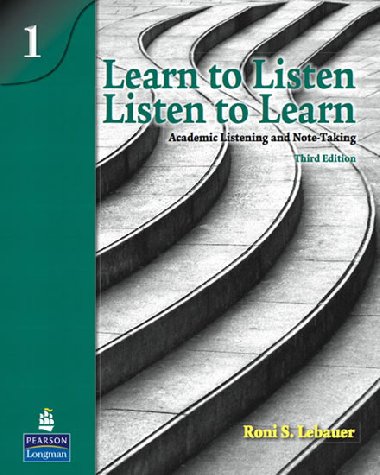Learn to Listen, Listen to Learn 1: Academic Listening and Note-Taking - Lebauer Roni S.