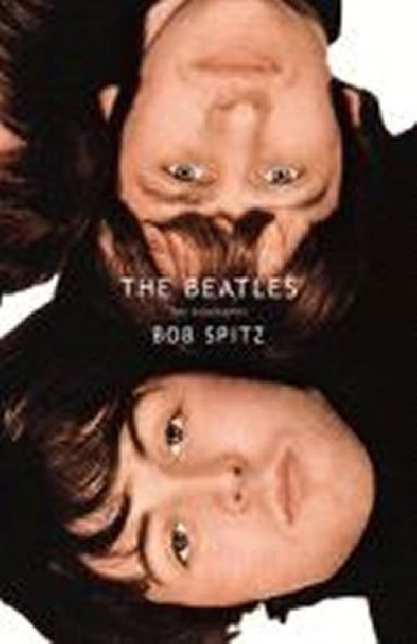 The Beatles : The Biography - Spitz Bob