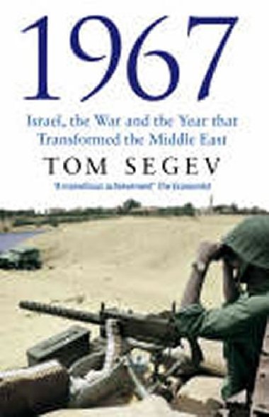 1967: Israel, the War, and the Year That Transformed the Middle East - Segev Tom