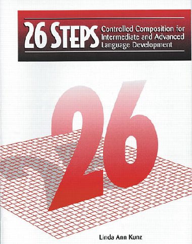 26 Steps: Controlled Composition for Intermediate and Advanced Language Development - Kunz Linda Ann