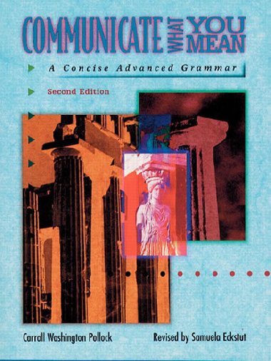 Communicate What You Mean: A Concise Advanced Grammar - Washington Pollock Caroll