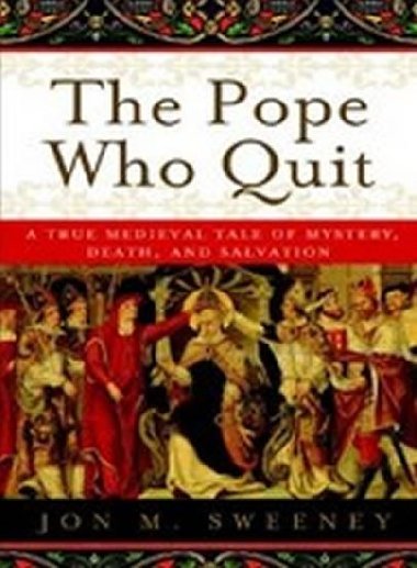 The Pope Who Quit - Sweeney Jon M.