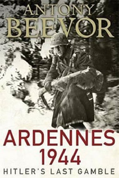 Ardennes 1944 - Hitlers Last Gamble - Beevor Antony