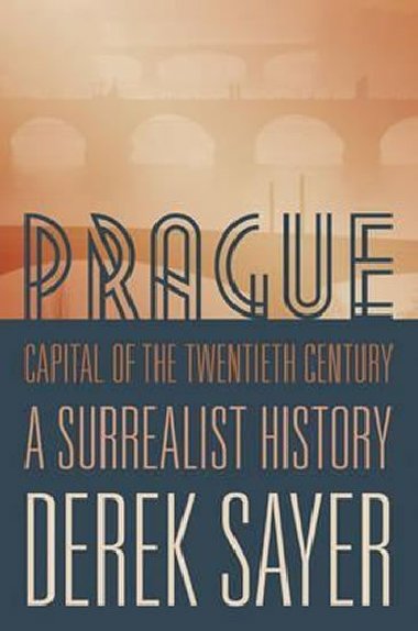 Prague, Capital of the Twentieth Century - Sayer Derek