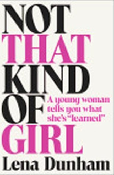 Not That Kind of Girl: A Young Woman Tells You What Shes 