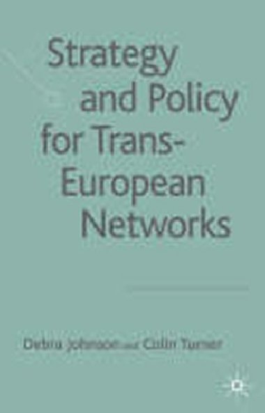 Strategy and Policy for Trans-European Networks - Johnson Debra, Turner Colin,