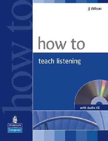 How to Teach Listening Book and Audio CD Pack - Wilson J. J.
