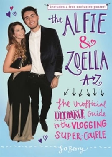 The Alfie and Zoella A-Z - The Unofficial Ultimate Guide to the Vlogging Super-Couple - Berry Jo