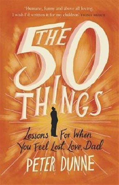 The 50 Things : Lessons for When You Feel Lost, Love Dad - Dunne Peter