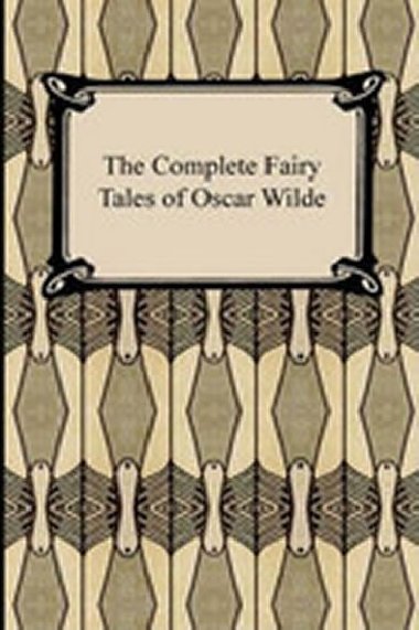 The Complete Fairy Tales of Oscar Wilde - Wilde Oscar