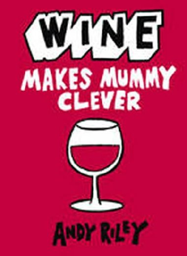 Wine Makes Mummy Clever - Riley Andy