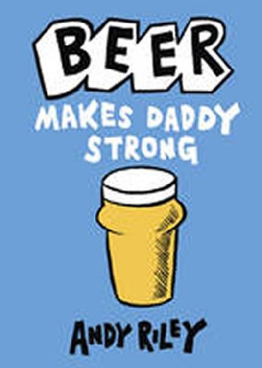 Beer Makes Daddy Strong - Riley Andy