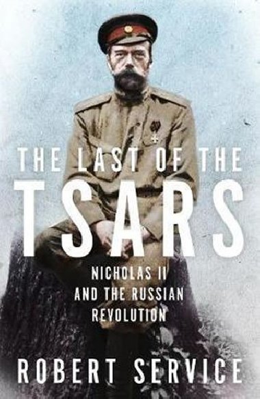 The Last of the Tsars : Nicholas II and the Russian Revolution - Service Robert