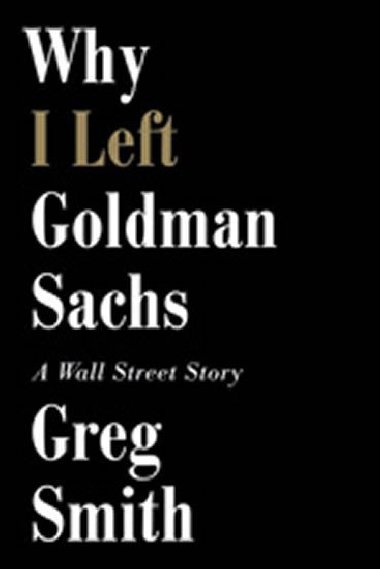 Why I Left Goldman Sachs - Smith Greg