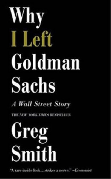 Why I Left Goldman Sachs - Smith Greg