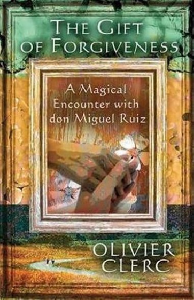 Gift of Forgiveness - Ruiz Don Miguel