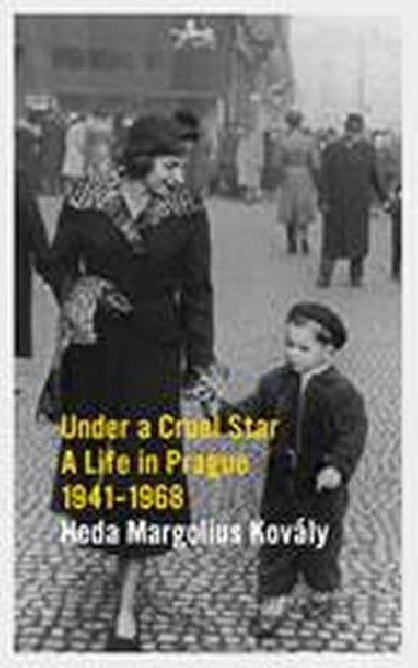 Under a Cruel Star: A Life in Prague 1941-1968 - Margoliov-Kovlyov Heda
