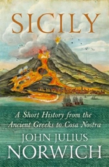 Sicily - A Short History, from the Greeks to Cosa Nostra - Norwich John Julius