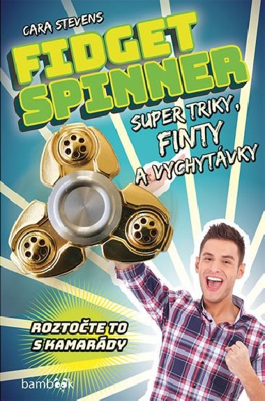 Fidget Spinner - Super triky, finty a vychytvky - Cara Stevens