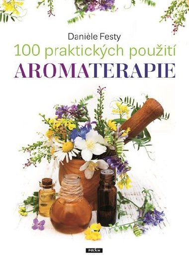 100 praktickch pouit aromaterapie - Danile Festy