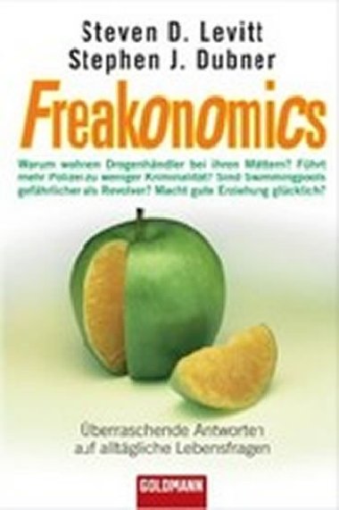 Freakonomics : berraschende Antworten auf alltgliche Lebensfragen - Levitt Steven D., Dubner Stephen J.