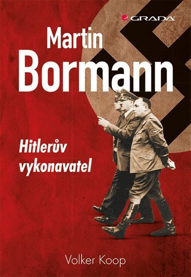 Martin Bormann - Hitlerv vykonavatel - Wolker Koop