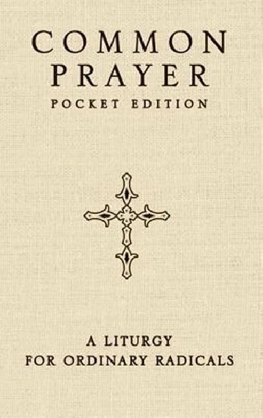 Common Prayer Pocket Edition: A Liturgy for Ordinary Radicals - Claiborne Shane