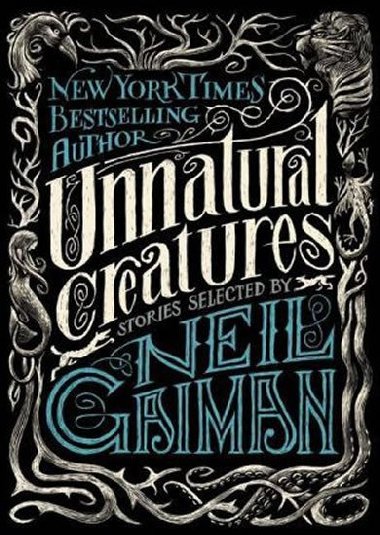 Unnatural Creatures: Stories Selected by Neil Gaiman - Gaiman Neil
