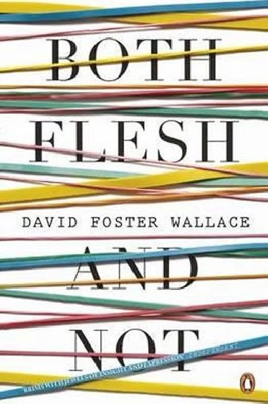 Both Flesh and Not - Foster Wallace David