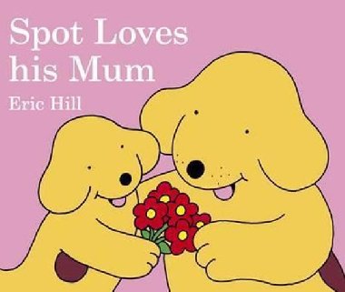 Spot Loves His Mum - Hill Eric