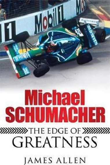 Michael Schumacher - The Edge of Greatness - Allen James