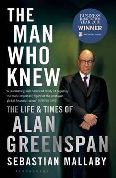 The Man Who Knew: The Life and Times of Alan Greenspan - Mallaby Sebastian