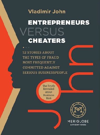 Entrepreneurs versus Cheaters - 52 Stories About the Types of Fraud Most Frequently Committed Against Serious Businesspeople - John Vladimír
