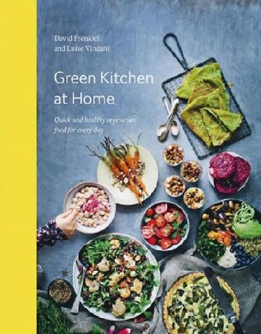 Green Kitchen at Home : Quick and Healthy Food for Every Day - Frenkiel David, Vindahl Luise