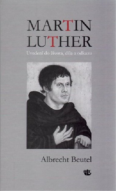 Martin Luther: Uveden do ivota, dla a odkazu - Albrecht Beutel