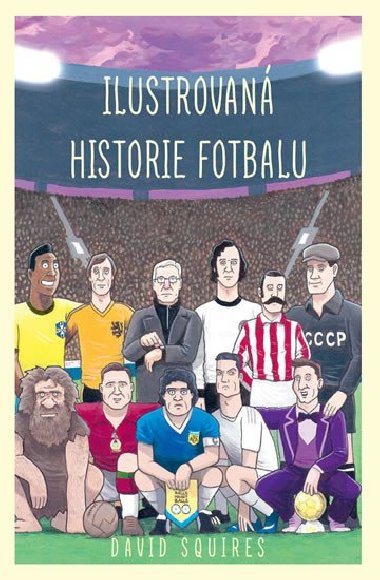 Ilustrovan historie fotbalu - David Squires
