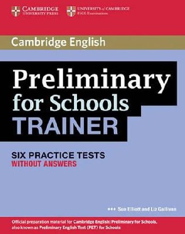 Preliminary for Schools Trainer Six Practice Tests without Answers - Elliott Sue