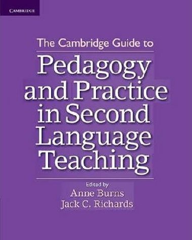 The Cambridge Guide to Pedagogy and Practice in Second Language Teaching - Burns Anne