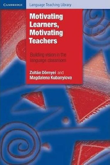 Motivating Learners, Motivating Teachers - Dornyei Zoltan