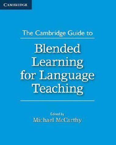 The Cambridge Guide to Blended Learning for Language Teaching - McCarthy Michael