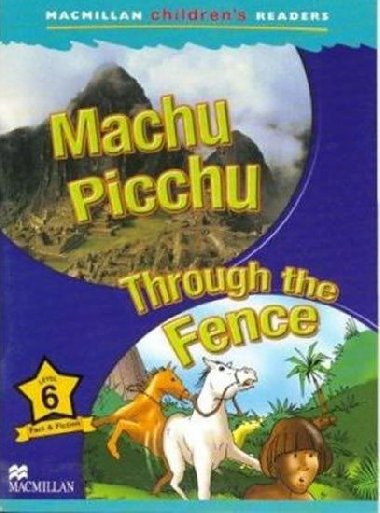 Macmillan Childrens Readers Level 6 Machu Picchu /Through the Fence - kolektiv autor